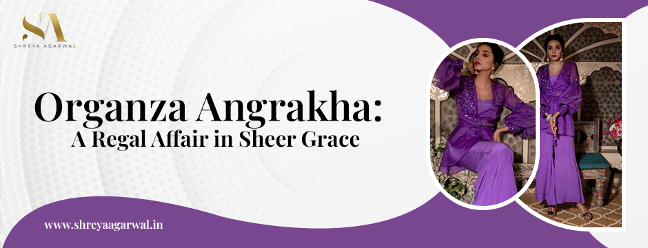 Organza Angrakha: A Regal Affair in Sheer Grace