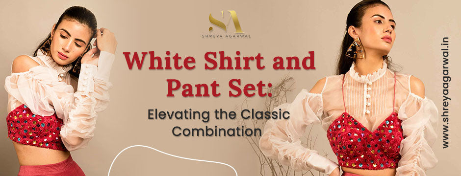 White Shirt and Pant Set Elevating the Classic Combination
